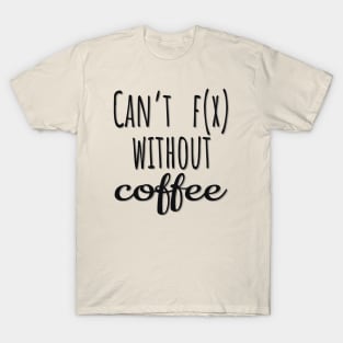 Math: Can't function without coffee T-Shirt